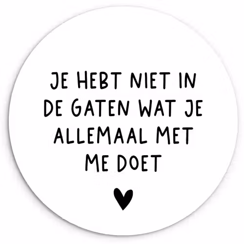 Spreuken - Quotes - Wat je allemaal met me doet Wandcirkel kunststof plaat 5mm dik klein -3d