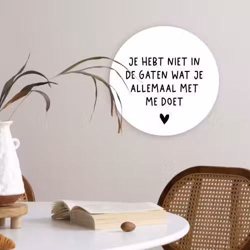 Spreuken - Quotes - Wat je allemaal met me doet Wandcirkel kunststof plaat 5mm dik klein -sfeer4