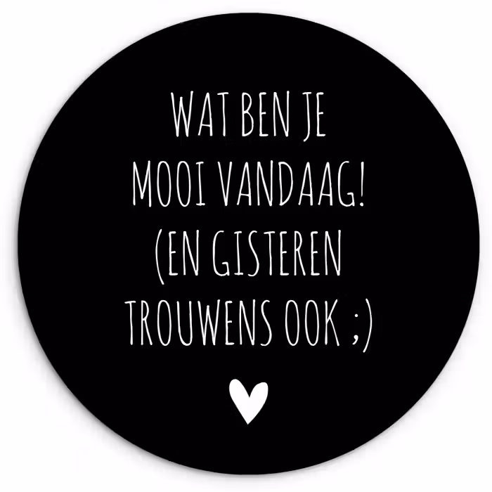Spreuken - Quotes - Wat ben je mooi vandaag Wandcirkel kunststof plaat 5mm dik klein -3d