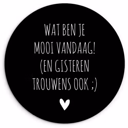 Spreuken - Quotes - Wat ben je mooi vandaag Wandcirkel kunststof plaat 5mm dik klein -3d