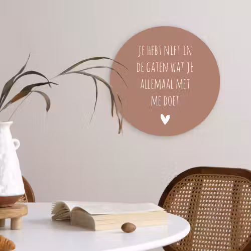 Wat je allemaal met me doet - Quotes - Spreuken Wandcirkel kunststof plaat 5mm dik klein -sfeer4