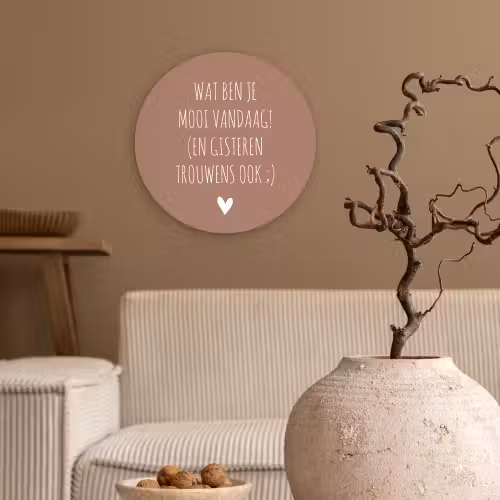 Wat ben je mooi vandaag - Spreuken - Quotes Wandcirkel kunststof plaat 5mm dik klein -sfeer1