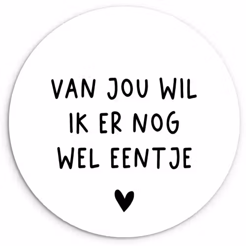 Quotes - Van jou wil ik er nog wel eentje - Spreuken Wandcirkel kunststof plaat 5mm dik klein -3d