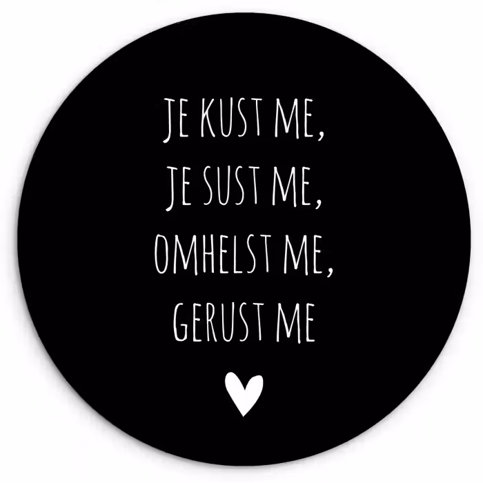 Quotes - Maaike Ouboter - Je kust me je sust me - Spreuken Wandcirkel kunststof plaat 5mm dik klein -3d