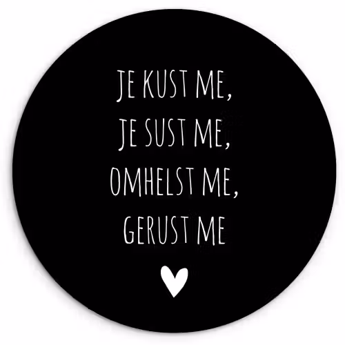Quotes - Maaike Ouboter - Je kust me je sust me - Spreuken Wandcirkel kunststof plaat 5mm dik klein -3d