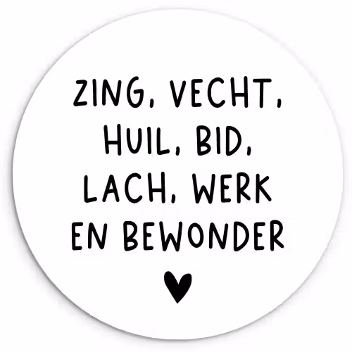 Quotes - Zing vecht huil bid lach werk en bewonder - Spreuken - Ramses Shaffy Wandcirkel kunststof plaat 5mm dik klein -3d