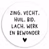 Quotes - Zing vecht huil bid lach werk en bewonder - Spreuken - Ramses Shaffy Wandcirkel kunststof plaat 5mm dik klein -3d