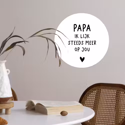 Papa - Spreuken - Stef Bos - Papa ik lijk steeds meer op jou - Quotes Wandcirkel behangsticker klein -sfeer3