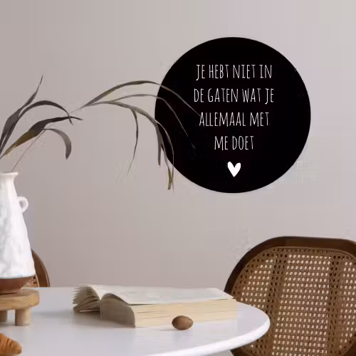 Spreuken - Wat je allemaal met me doet - Quotes Wandcirkel behangsticker klein -sfeer3