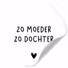 Spreuken - Zo moeder zo dochter - Quotes - Mama - Dochter Wandcirkel behangsticker klein -3d