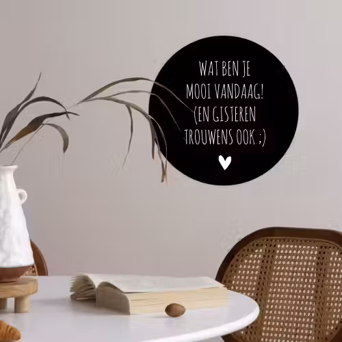Spreuken - Quotes - Wat ben je mooi vandaag Wandcirkel behangsticker klein -sfeer3