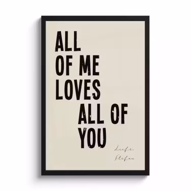 Poster mit Rahmen - All of me loves all of you — 1